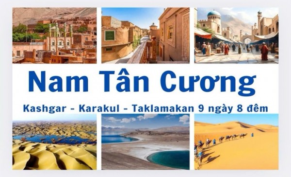 KHÁM PHÁ VÙNG ĐẤT THÁNH ĐỊA CỦA MỸ NHÂN MIỀN NAM TÂN CƯƠNG 2026 9 NGÀY 8 ĐÊM KHỞI HÀNH TỪ HÀ NỘI TP HỒ CHÍ MINH KASHGAR - KARAKUL - TAKLAMAKAN 